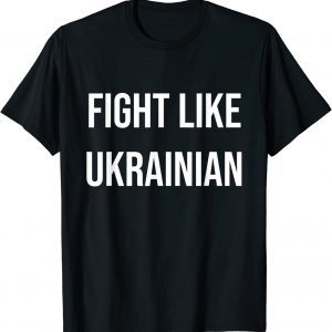 Fight Like Ukrainian Peace Ukraine Love Ukraine T-Shirt