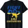 Fight Like Ukrainian, Ukraine Support Free Ukraine T-Shirt