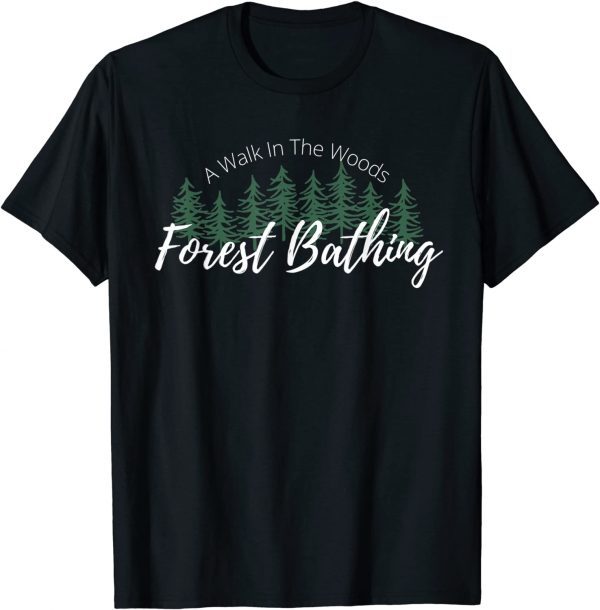 Forest Bathing, A Walk In The Woods, Hiking, Trees, Nature Unisex Shirt