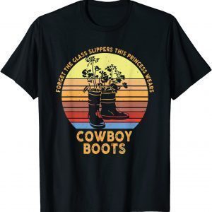 Forget Glass Slippers Princess Wears Cowboy Boots Cute Girls 2022 Shirt