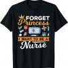 Forget Princess Nurse Nursing Future NursForget Princess Nurse Nursing Future Nurse Classic Shirte Classic Shirt