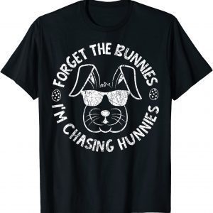 Forget The Bunnies I'm Chasing Hunnies Easter Bunny Classic Shirt