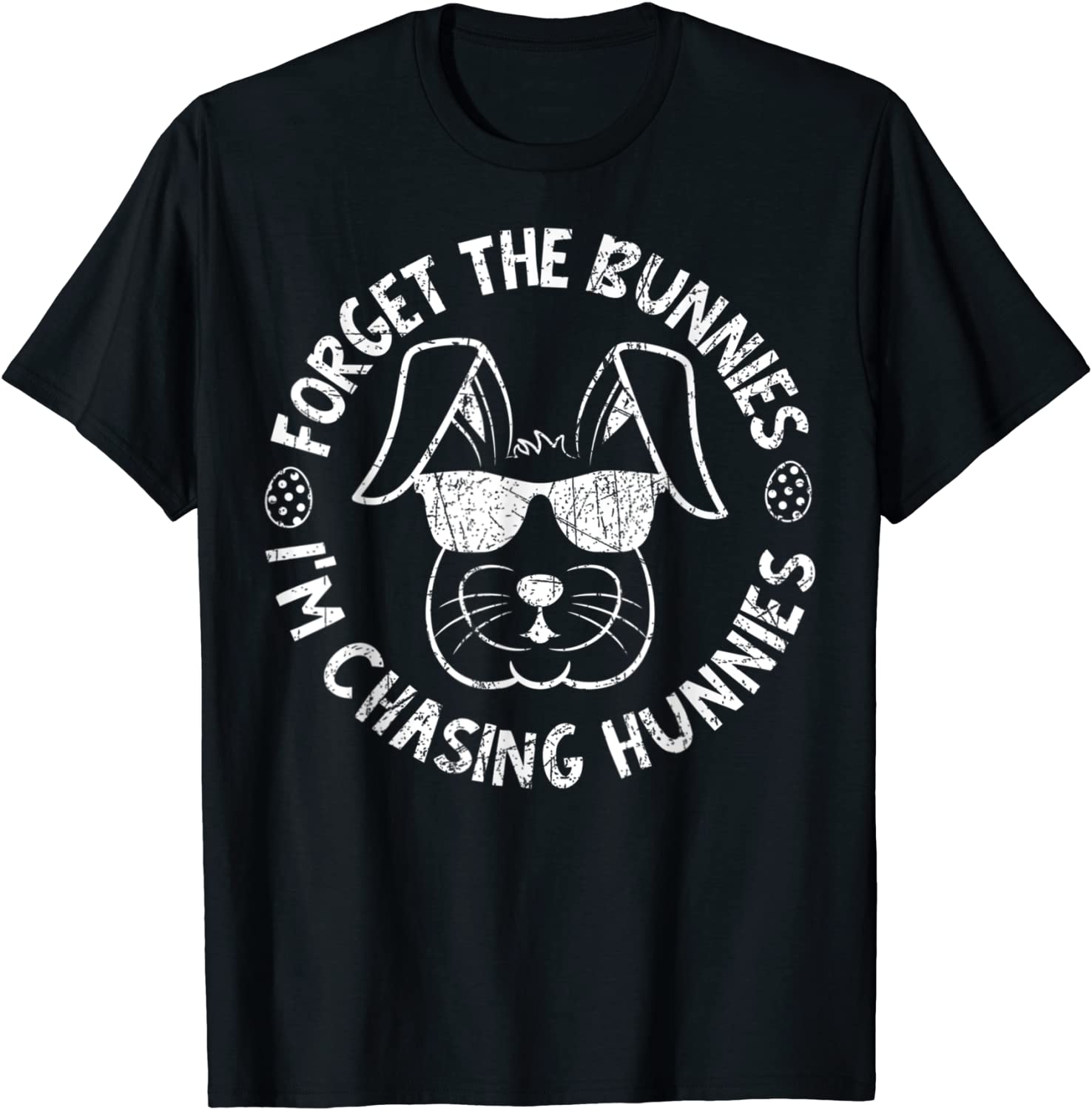 Forget The Bunnies I'm Chasing Hunnies Easter Bunny Classic Shirt