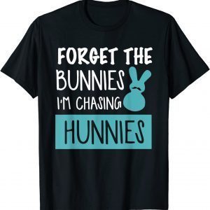 Forget The Bunnies I'm Chasing Hunnies Easter Day Classic Shirt