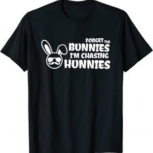 Forget The Bunnies I'm Chasing Hunnies 2022 Shirt