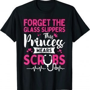 Forget The Glass Slippers This Princess Wears Scrubs Classic Shirt