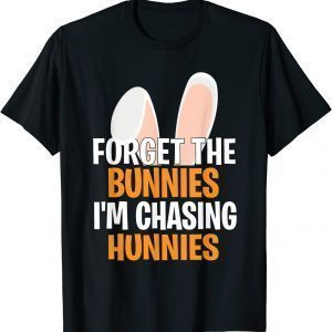 Forget the Bunnies I'm Chasing Hunnies Happy Easter Classic Shirt