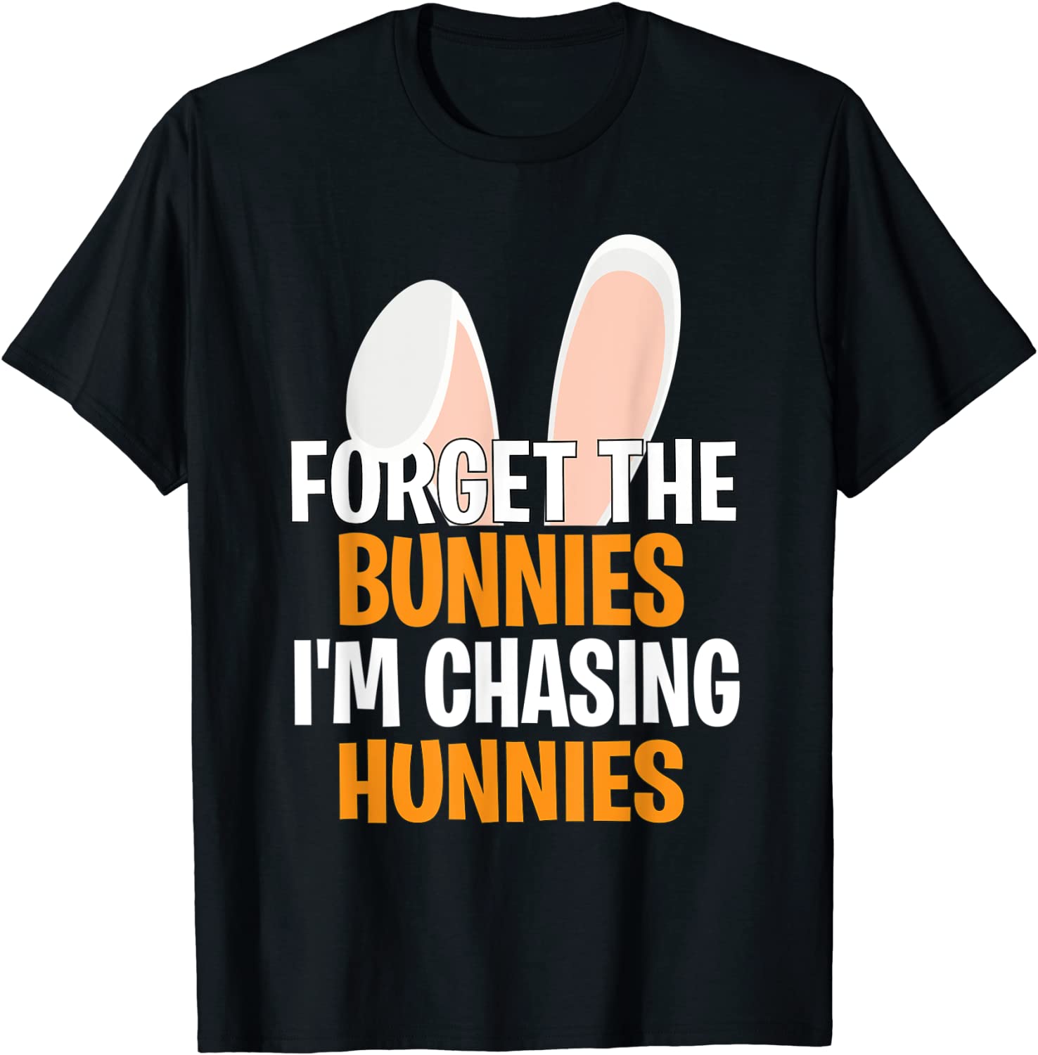 Forget the Bunnies I'm Chasing Hunnies Happy Easter Classic Shirt