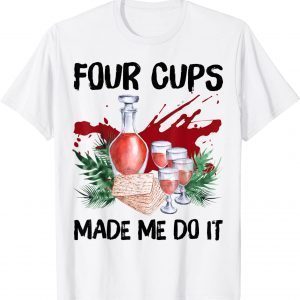 Four Cups Made Me Do It Passover Jewish Seder Classic Shirt