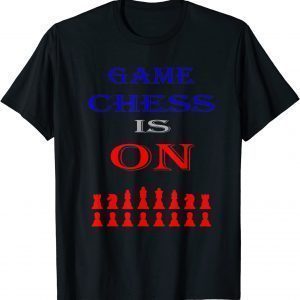 Game Chess Is On For Players Classic Shirt