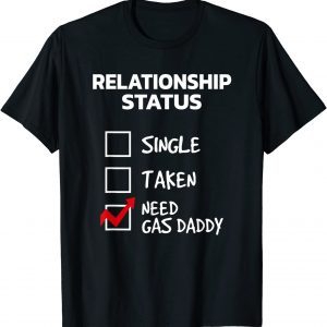 Gas Daddy Funny Relationship Status Need Gas Daddy 2022 Shirt