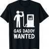 Gas Daddy Wanted Gas Daddy Pride Gas Prices So High 2022 Shirt
