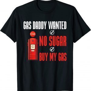 Gas Daddy Wanted Gas Price Meme 2022 Shirt