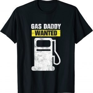Gas Daddy Wanted - High Gas Prices 2022 T-Shirt