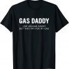 Gas Daddy Wanted Relationship Need Gas Daddy T-Shirt