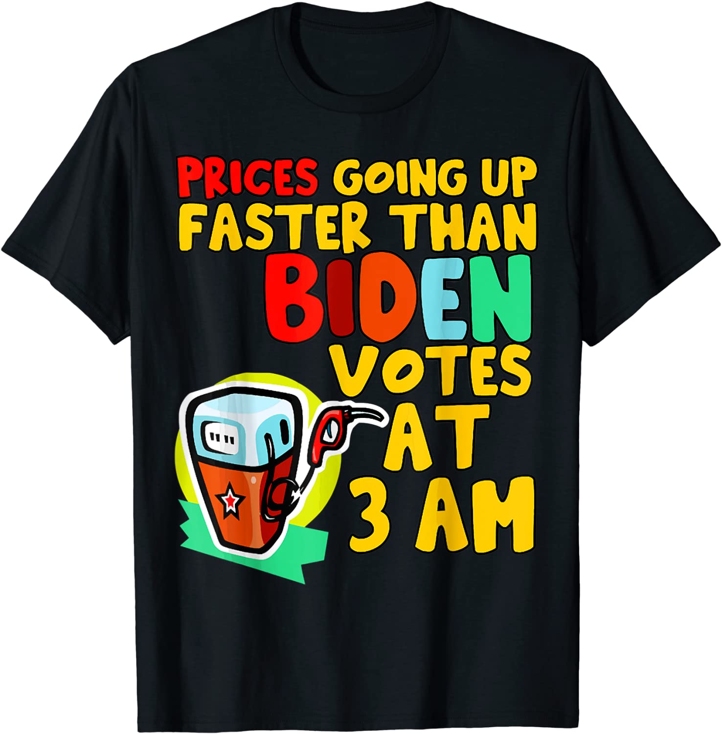 Gas Prices Are Going Up Faster Than Biden Votes At 3 Am Meme 2022 Shirt