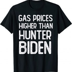 Gas Prices Are Higher Than Hunter Biden 2022 T-Shirt