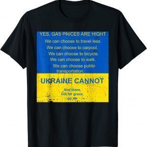 Gas Prices Are hight Ukraine Cannot and there but for grace Peace Ukraine T-Shirt