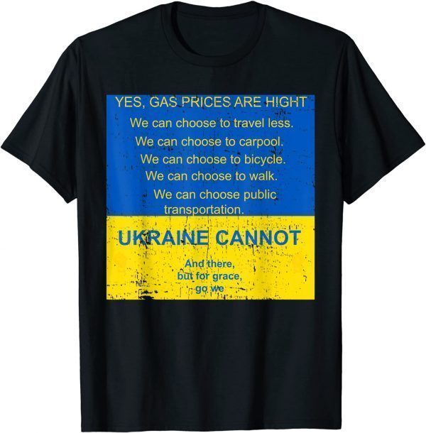 Gas Prices Are hight Ukraine Cannot and there but for grace Peace Ukraine T-Shirt