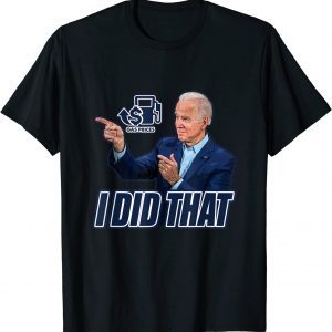 Gas Prices Gas Pump I Did That Joe Biden Meme Classic T-Shirt