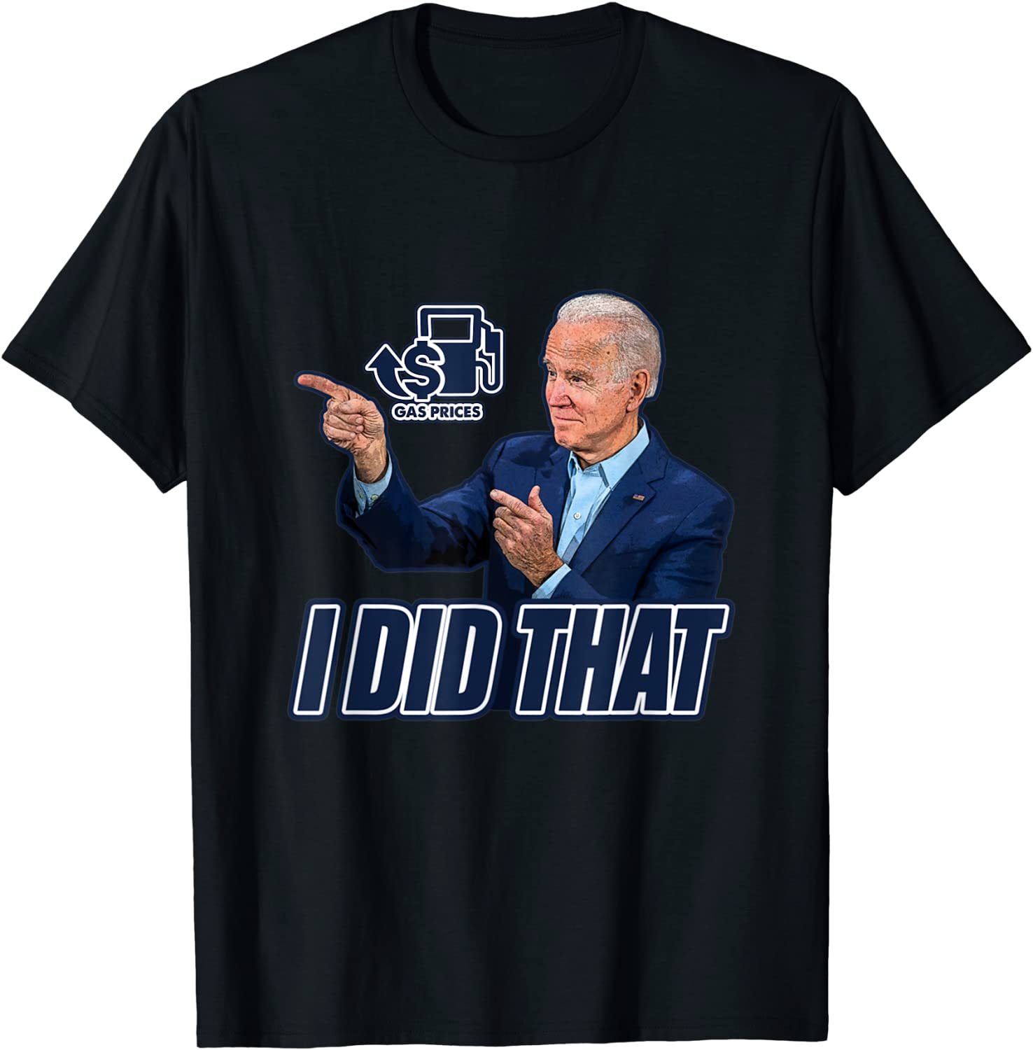Gas Prices Gas Pump I Did That Joe Biden Meme Classic T-Shirt