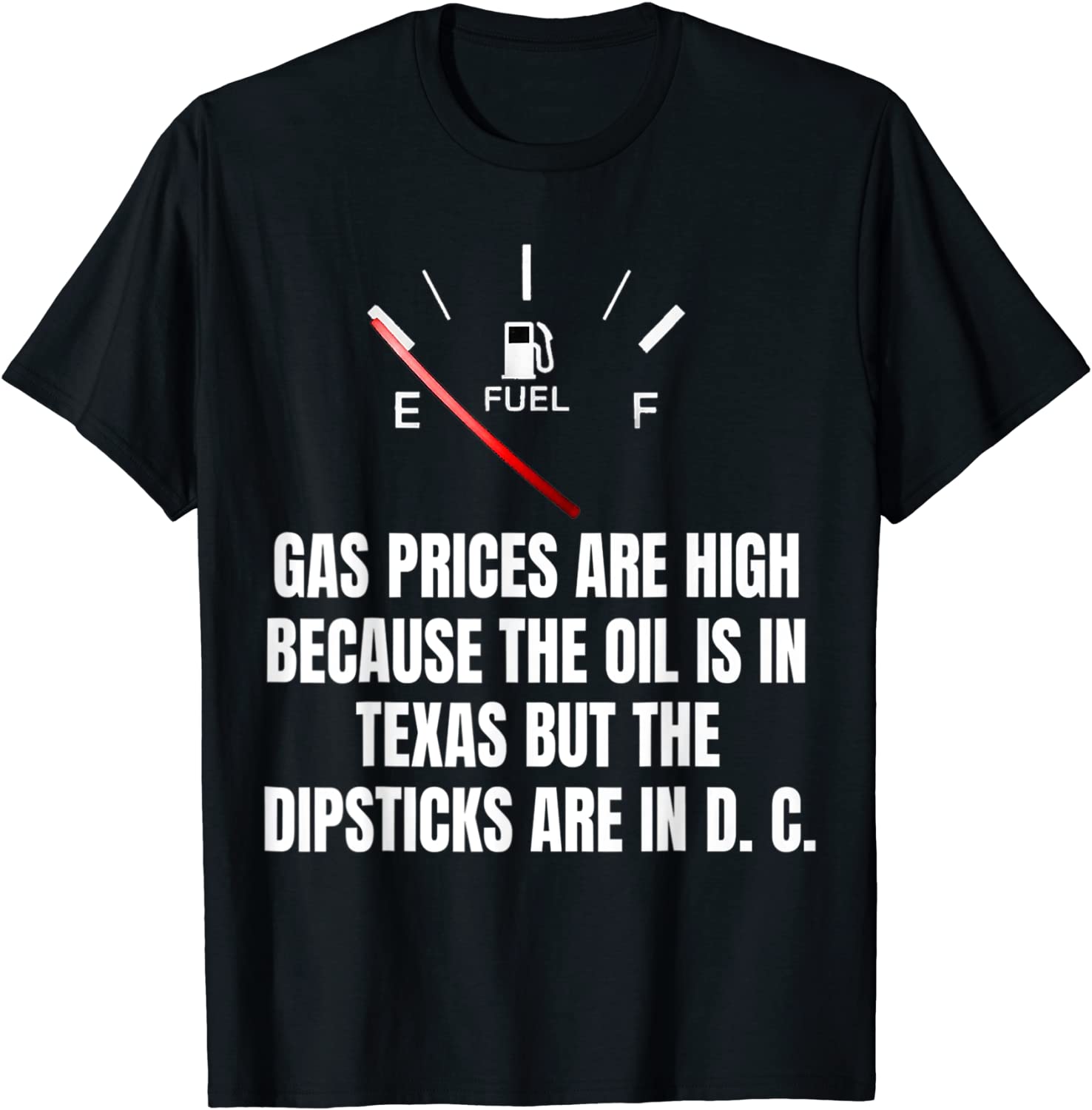 Gas Prices High Oil In Texas Dipsticks In D C Joe Biden 2022 T-Shirt