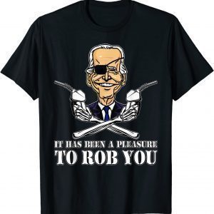 Gas Prices It Has Been a Pleasure to Rob You Biden Classic Shirt
