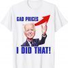 Gas Prices Meme Gas Pump I Did That Joe Biden Meme Classic Shirt