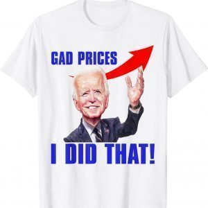 Gas Prices Meme Gas Pump I Did That Joe Biden Meme Classic Shirt