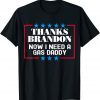 Gas Prices Thanks Brandon Now I Need A Gas Daddy 2022 Shirt