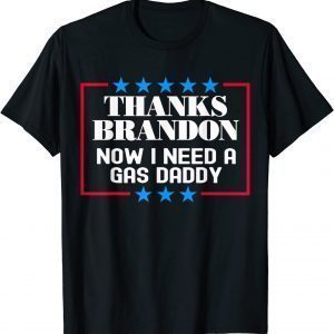 Gas Prices Thanks Brandon Now I Need A Gas Daddy 2022 Shirt