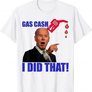 Gas Pump Gas Cash I Did That Joe Biden Meme Classic Shirt