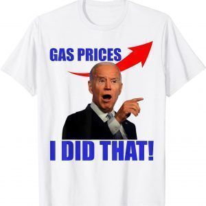 Gas Pump Gas Prices I Did That Joe Biden Meme Classic Shirt