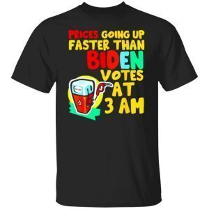 Gas Prices Are Going Up Fastert Than Biden Votes At 3 Am Meme Classic shirt