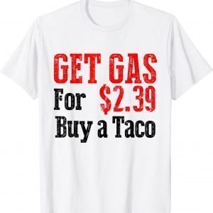 Get Cheap Gas Buy a Taco Cheap Gas 2022 Shirt