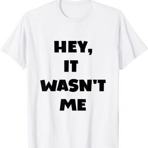 HEY IT WASN'T ME Classic T-Shirt