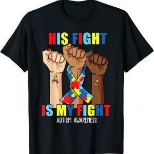 Hand His Fight Is My Fight Autism Awareness Autism Mom 2022 Shirt
