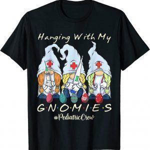 Hanging With My Gnomies Pediatric Nurse Easter Day 2022 Shirt