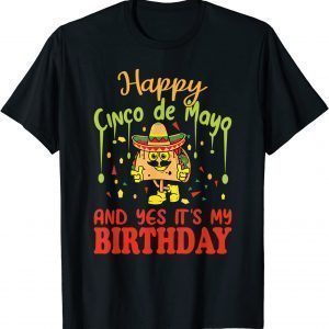 Happy Cinco De Mayo And Yes It's My Birthday 2022 Shirt