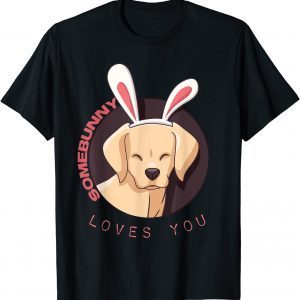 Happy Easter Bunny Labrador Somebunny Loves You 2022 Shirt