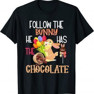 Happy Easter Follow The Bunny He Has Chocolate T-Shirt