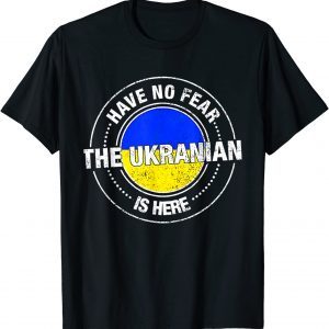 Have No Fear The Ukrainian Is Here Support Ukraine Peace Ukraine Shirt
