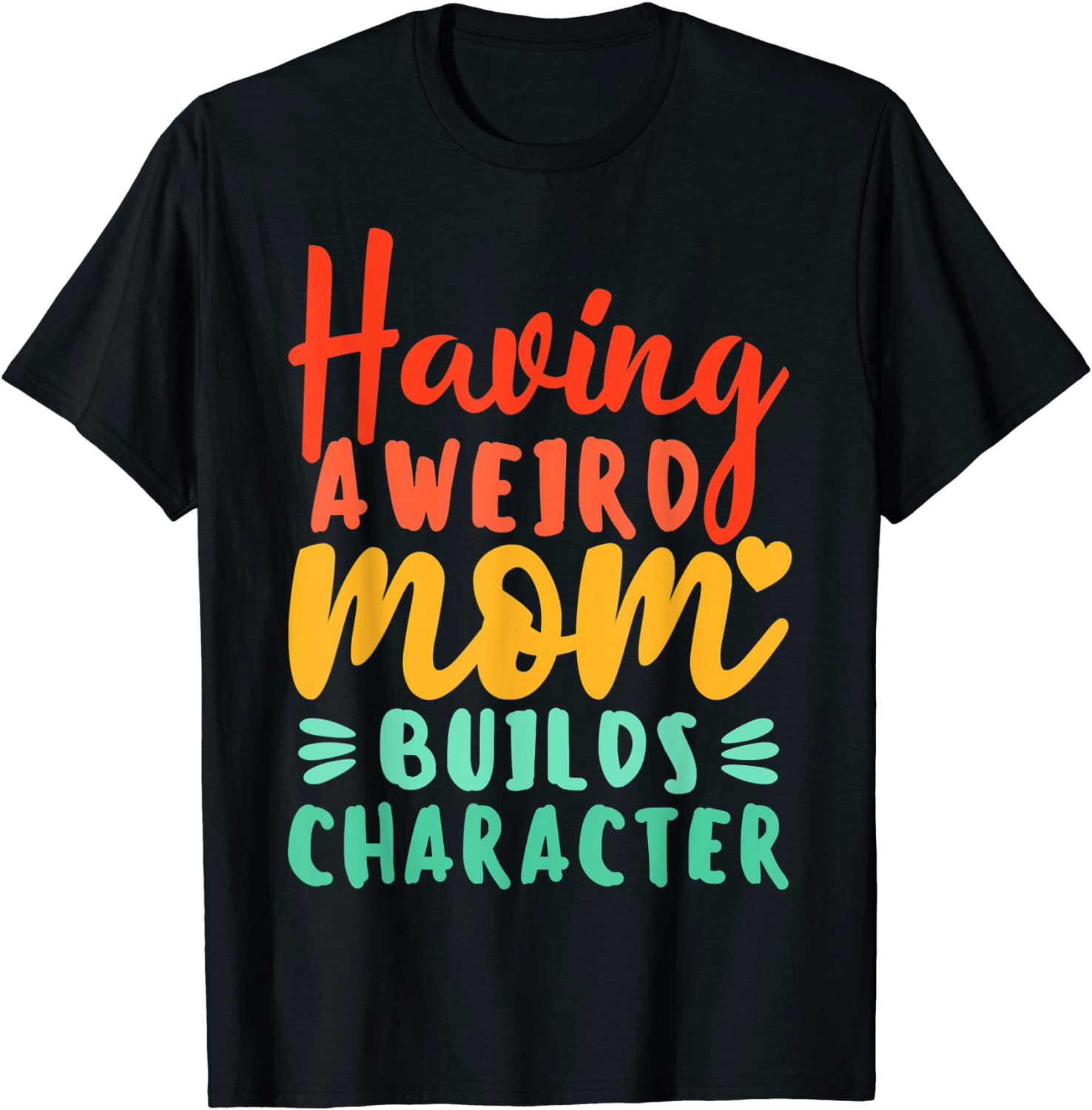 Having A Weird Moms Build Character Mother's Day 2022 Shirt