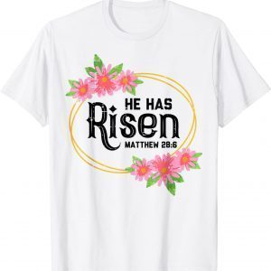 He Has Risen Matthew 286 Easter Jesus Resurrection Bible Classic Shirt