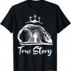 He Is Risen Cross Jesus Easter Day Christians True Story T-Shirt