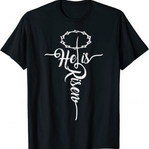 He Is Risen Cross Jesus Religious Easter Day Christians 2022 Shirt