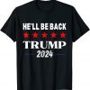 He'll Be Back Trump 2024 Pro Trump Supporter Anti Biden T-Shirt