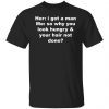 Her i got a man me so why you look hungry 2022 shirt