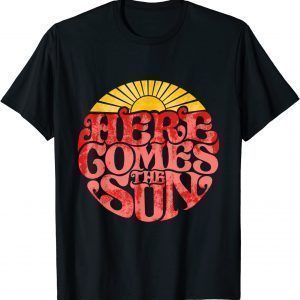 Here Comes The Sun Retro 2022 Shirt
