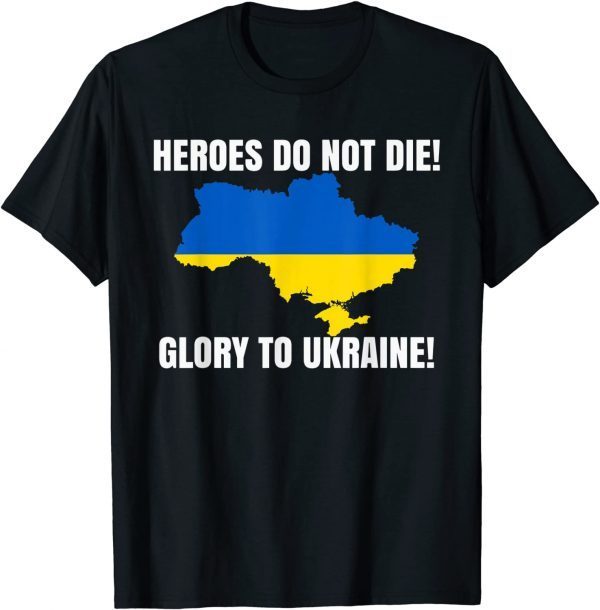 Heroes Do Not Die Glory To Ukraine We Stand With Ukraine Peace Ukraine Shirt